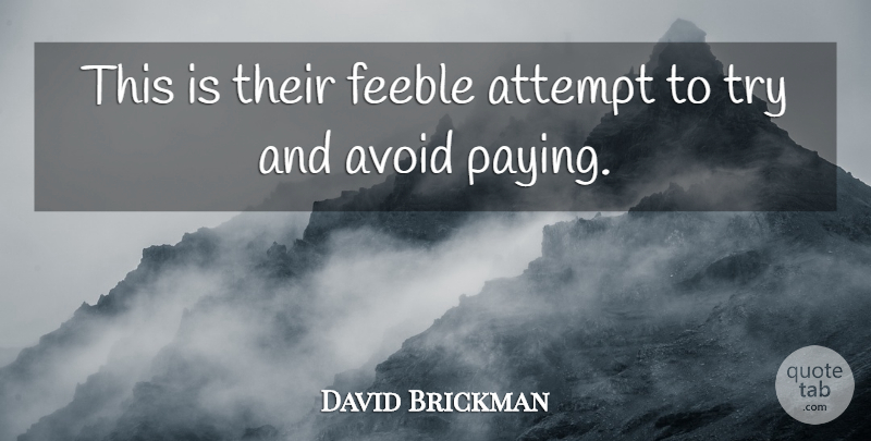 David Brickman Quote About Attempt, Avoid, Feeble: This Is Their Feeble Attempt...