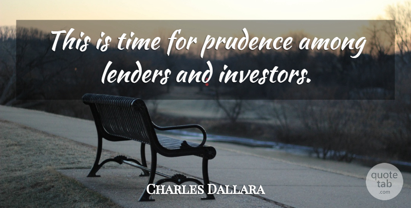 Charles Dallara Quote About Among, Prudence, Time: This Is Time For Prudence...