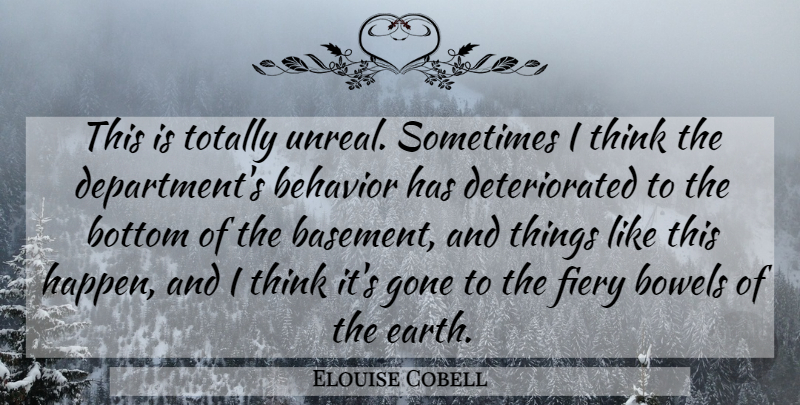 Elouise Cobell Quote About Behavior, Bottom, Bowels, Fiery, Gone: This Is Totally Unreal Sometimes...