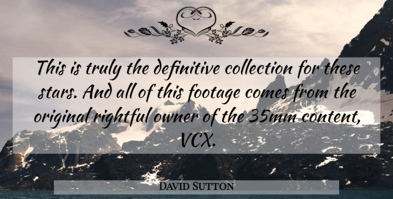 David Sutton Quote About Collection, Definitive, Footage, Original, Owner: This Is Truly The Definitive...