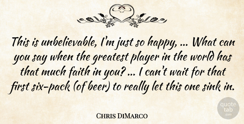 Chris DiMarco Quote About Faith, Greatest, Player, Sink, Wait: This Is Unbelievable Im Just...