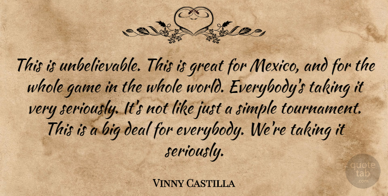 Vinny Castilla Quote About Deal, Game, Great, Simple, Taking: This Is Unbelievable This Is...