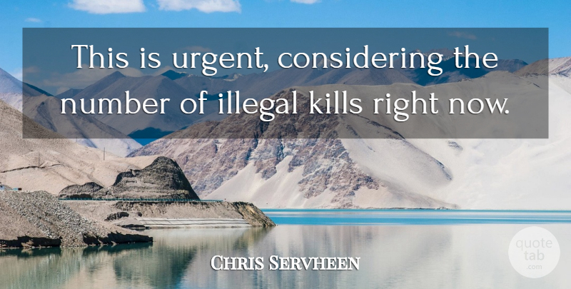 Chris Servheen Quote About Illegal, Number: This Is Urgent Considering The...