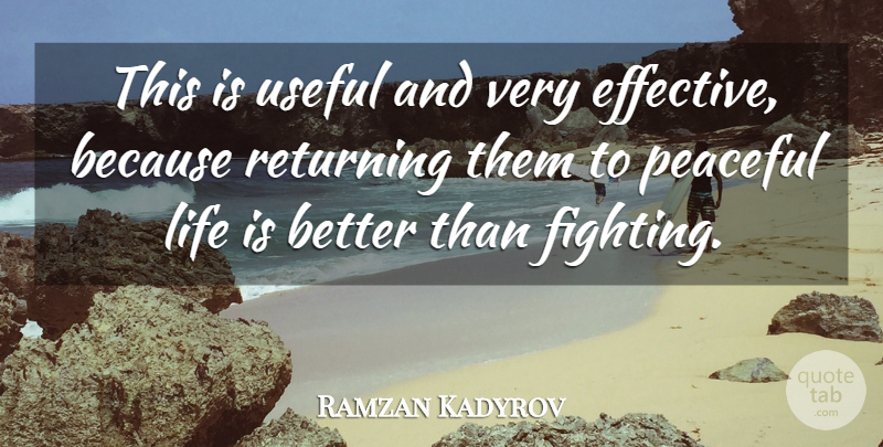 Ramzan Kadyrov Quote About Fights And Fighting, Life, Peaceful, Returning, Useful: This Is Useful And Very...