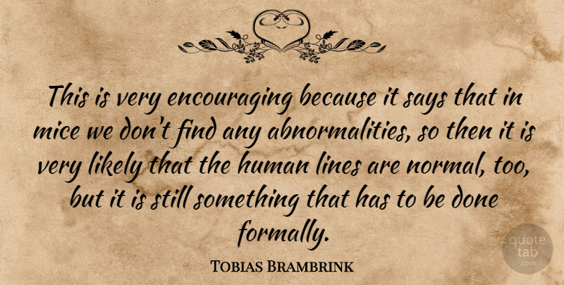 Tobias Brambrink Quote About Human, Likely, Lines, Mice, Says: This Is Very Encouraging Because...