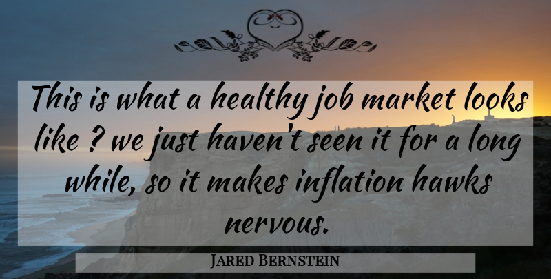 Jared Bernstein Quote About Hawks, Healthy, Inflation, Job, Looks: This Is What A Healthy...