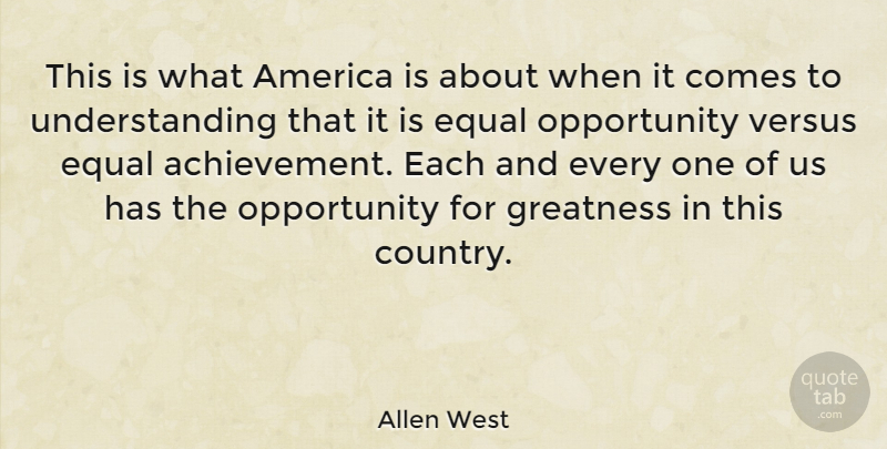 Allen West Quote About Country, Opportunity, Greatness: This Is What America Is...