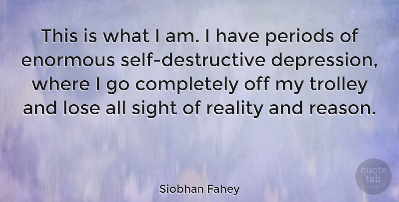 Siobhan Fahey Quote About Reality, Self, Sight: This Is What I Am...