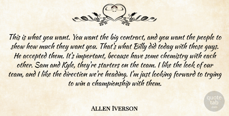 Allen Iverson Quote About Accepted, Billy, Chemistry, Direction, Forward: This Is What You Want...