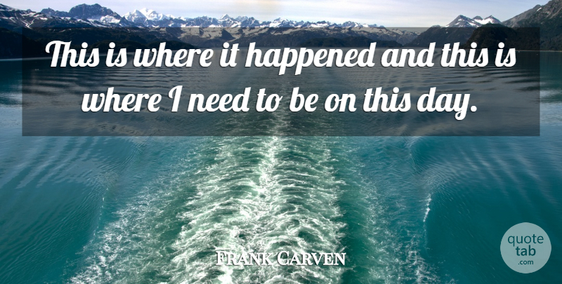 Frank Carven Quote About Happened: This Is Where It Happened...
