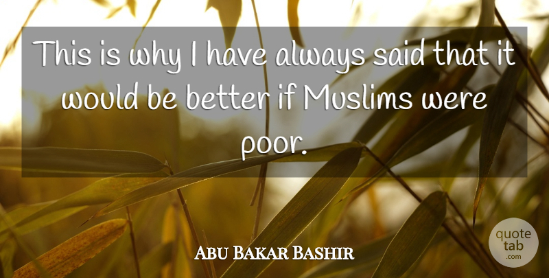 Abu Bakar Bashir Quote About undefined: This Is Why I Have...