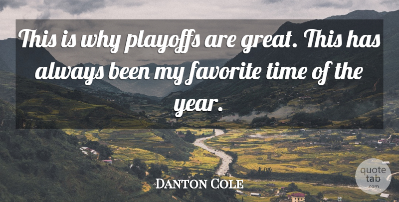 Danton Cole Quote About Favorite, Playoffs, Time: This Is Why Playoffs Are...