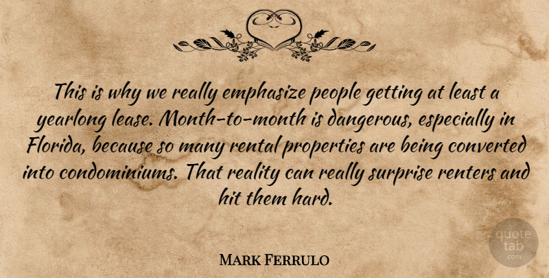 Mark Ferrulo Quote About Converted, Emphasize, Hit, People, Properties: This Is Why We Really...
