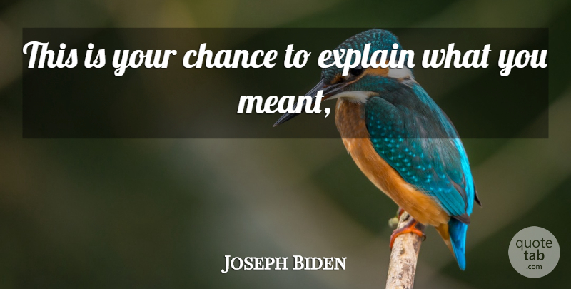 Joseph Biden Quote About Chance, Explain: This Is Your Chance To...