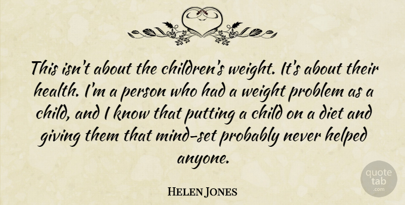 Helen Jones Quote About Child, Diet, Giving, Health, Helped: This Isnt About The Childrens...