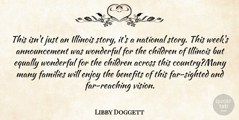 Libby Doggett Quote About Across, Benefits, Children, Enjoy, Equally: This Isnt Just An Illinois...