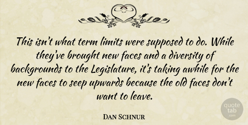 Dan Schnur Quote About Awhile, Brought, Diversity, Faces, Limits: This Isnt What Term Limits...