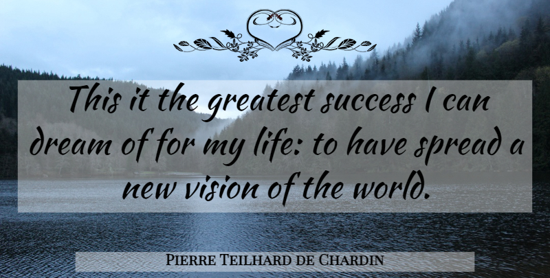 Pierre Teilhard de Chardin Quote About Dream, Vision, World: This It The Greatest Success...
