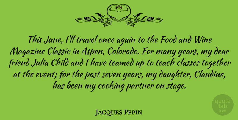 Jacques Pepin Quote About Daughter, Mother, Children: This June Ill Travel Once...