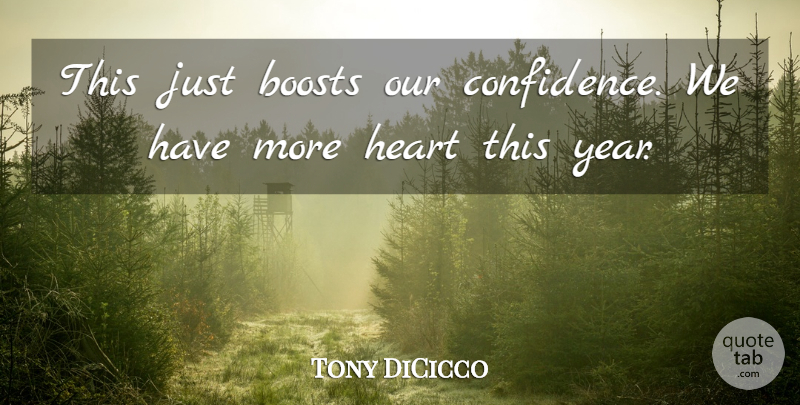 Tony DiCicco Quote About Boosts, Heart: This Just Boosts Our Confidence...
