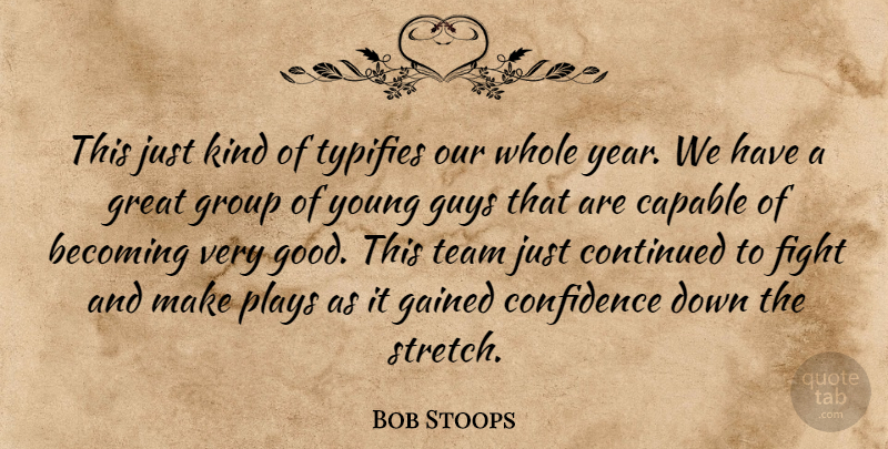 Bob Stoops Quote About Becoming, Capable, Confidence, Continued, Fight: This Just Kind Of Typifies...