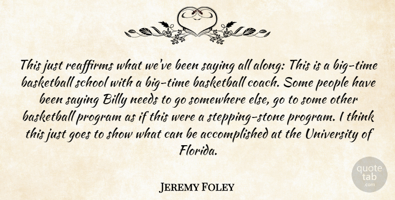 Jeremy Foley Quote About Basketball, Billy, Goes, Needs, People: This Just Reaffirms What Weve...