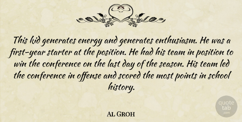 Al Groh Quote About Conference, Energy, Generates, Kid, Last: This Kid Generates Energy And...