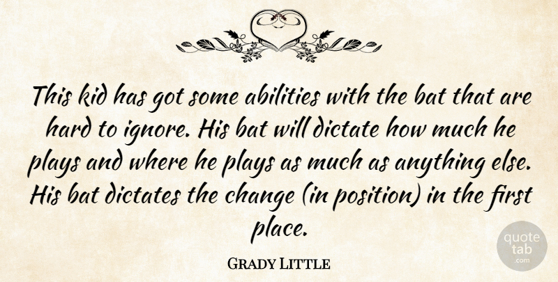 Grady Little Quote About Bat, Change, Dictate, Dictates, Hard: This Kid Has Got Some...