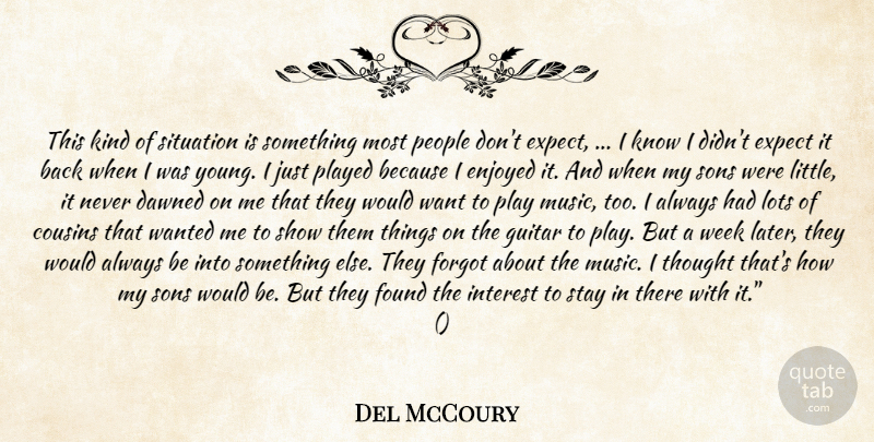 Del McCoury Quote About Cousins, Dawned, Enjoyed, Expect, Forgot: This Kind Of Situation Is...