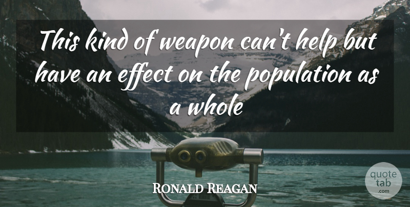 Ronald Reagan Quote About Effect, Help, Population, Weapon: This Kind Of Weapon Cant...