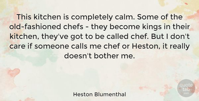 Heston Blumenthal Quote About Kings, Kitchen, Care: This Kitchen Is Completely Calm...