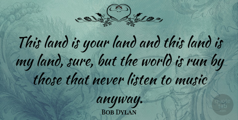 Bob Dylan Quote About Music, Running, Land: This Land Is Your Land...