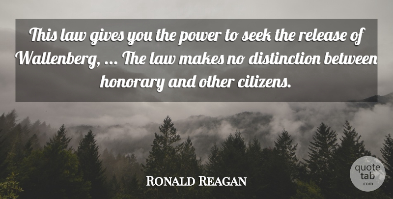 Ronald Reagan Quote About Gives, Honorary, Law, Power, Release: This Law Gives You The...