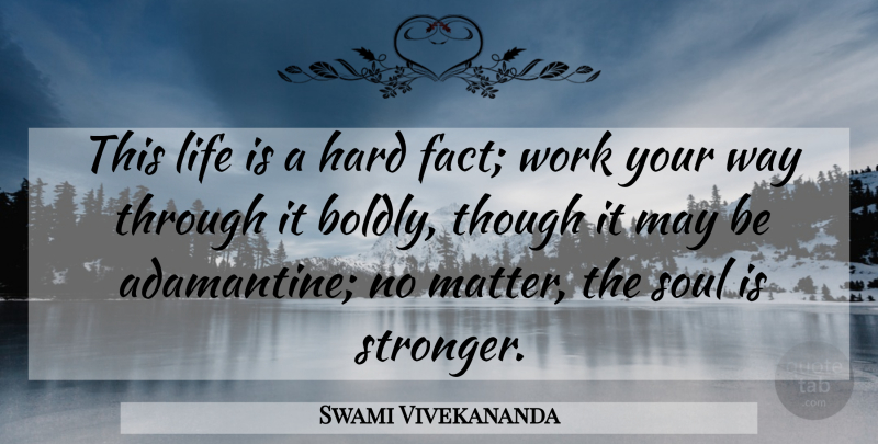Swami Vivekananda Quote About Inspirational, Motivational, Soul: This Life Is A Hard...
