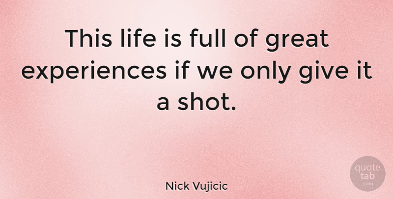 Nick Vujicic Quote About Giving, Life Is, This Life: This Life Is Full Of...
