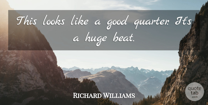 Richard Williams Quote About Good, Huge, Looks: This Looks Like A Good...