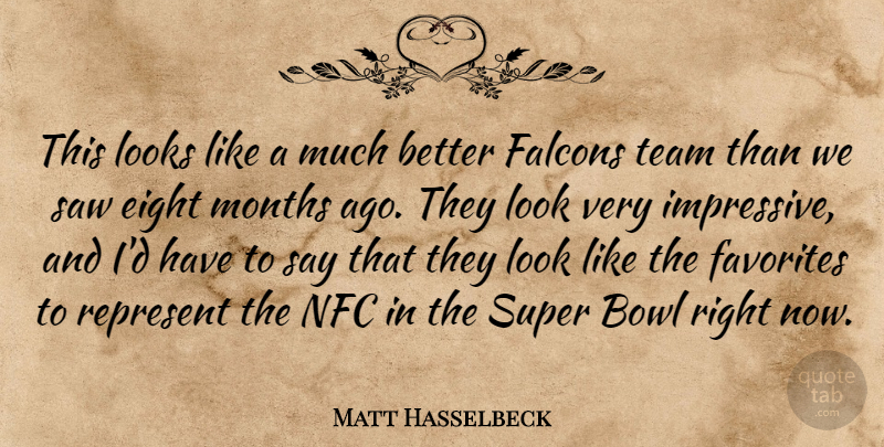 Matt Hasselbeck Quote About Bowl, Eight, Favorites, Looks, Months: This Looks Like A Much...