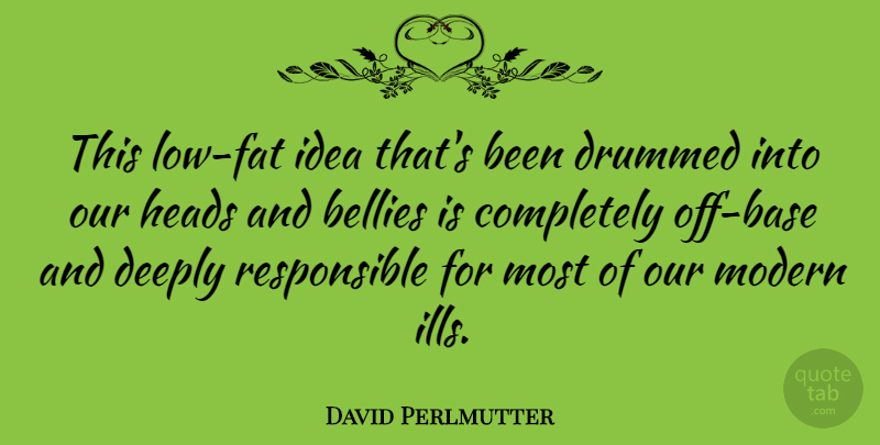 David Perlmutter Quote About Heads: This Low Fat Idea Thats...