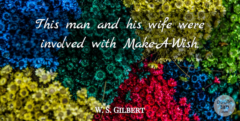 W. S. Gilbert Quote About Involved, Man, Wife: This Man And His Wife...