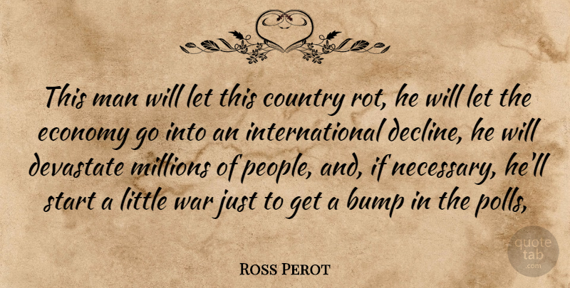 Ross Perot Quote About Bump, Country, Economy, Man, Millions: This Man Will Let This...