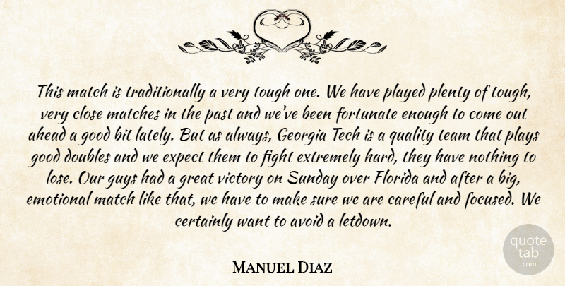 Manuel Diaz Quote About Ahead, Avoid, Bit, Careful, Certainly: This Match Is Traditionally A...