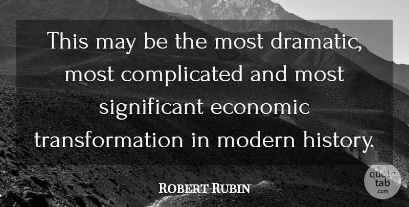 Robert Rubin Quote About Economic, History, Modern: This May Be The Most...