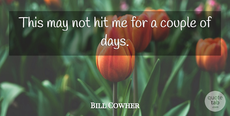 Bill Cowher Quote About Couple, Hit: This May Not Hit Me...