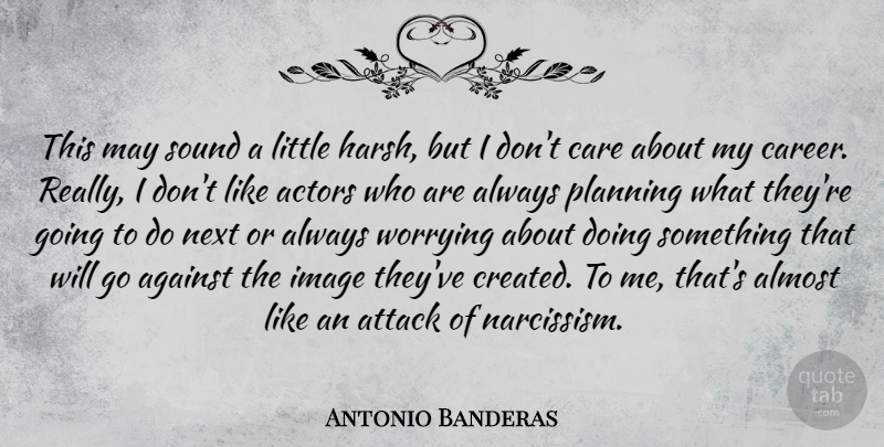 Antonio Banderas Quote About Against, Almost, Attack, Image, Next: This May Sound A Little...