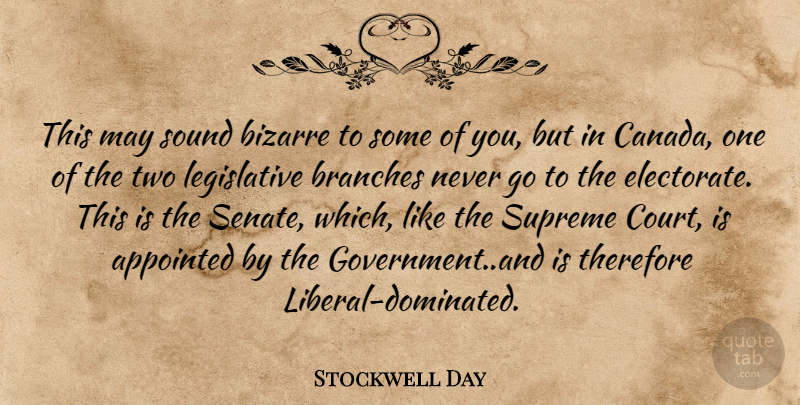 Stockwell Day Quote About Appointed, Bizarre, Branches, Sound, Supreme: This May Sound Bizarre To...