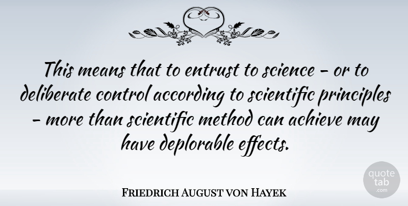 Friedrich August von Hayek Quote About Mean, May, Scientific Method: This Means That To Entrust...