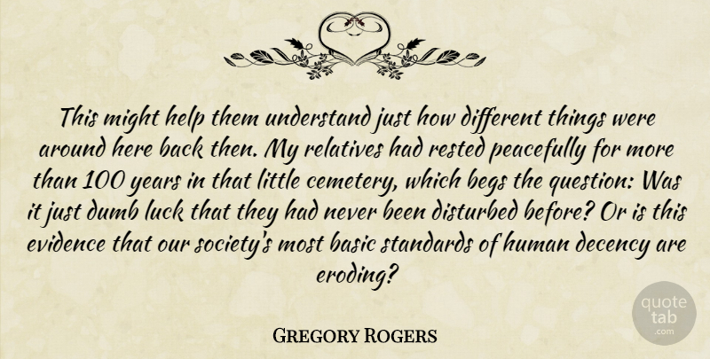 Gregory Rogers Quote About Basic, Decency, Disturbed, Dumb, Evidence: This Might Help Them Understand...