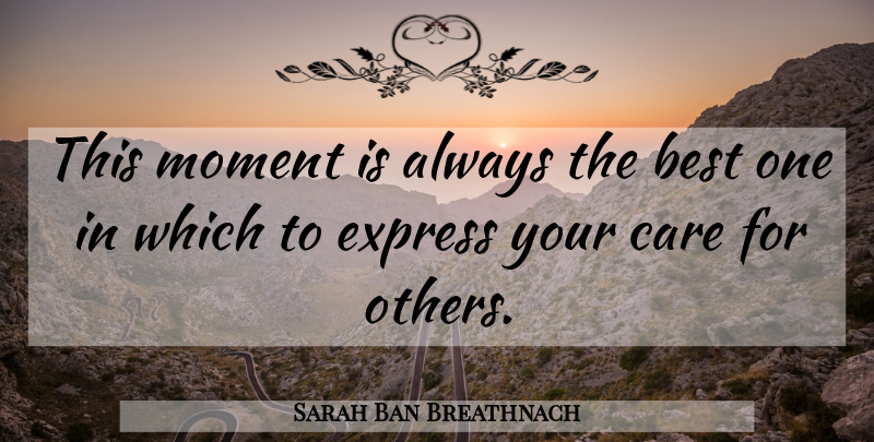 Sarah Ban Breathnach Quote About Care, Moments: This Moment Is Always The...
