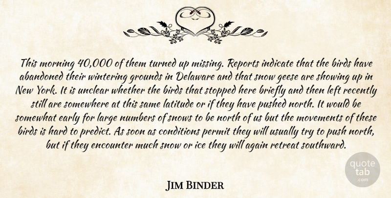 Jim Binder Quote About Abandoned, Again, Birds, Conditions, Delaware: This Morning 40 000 Of...