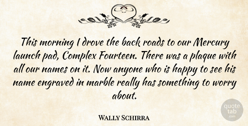 Wally Schirra Quote About Anyone, Complex, Drove, Happy, Launch: This Morning I Drove The...